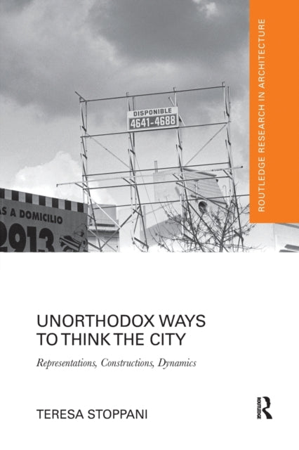 Book cover of: Unorthodox Ways to Think the City. By: Teresa Stoppani