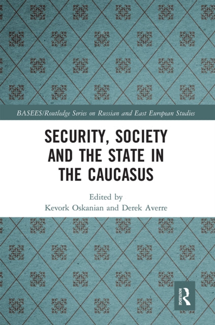 Book cover of: Security, Society and the State in the Caucasus. By: Kevork Oskanian