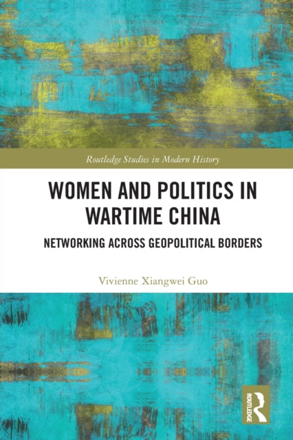 Book cover of: Women and Politics in Wartime China. By: Vivienne Xiangwei Guo