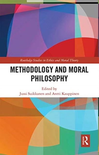 Book cover of: Methodology and Moral Philosophy. By: Jussi Suikkanen