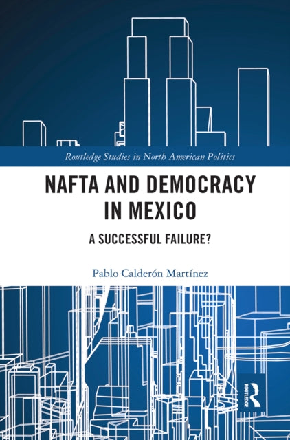 Book cover of: NAFTA and Democracy in Mexico. By: Pablo Calderón Martínez