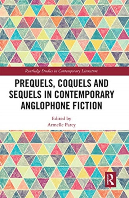Book cover of: Prequels, Coquels and Sequels in Contemporary Anglophone Fiction. By: Armelle Parey