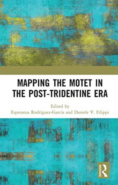 Book cover of: Mapping the Motet in the Post-Tridentine Era. By: Esperanza Rodríguez García