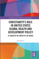 Book cover of: Christianity’s Role in United States Global Health and Development Policy. By: John Blevins