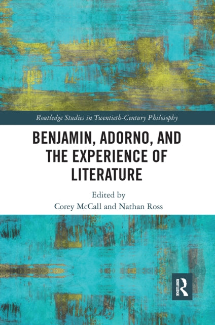 Book cover of: Benjamin, Adorno, and the Experience of Literature. By: Corey McCall