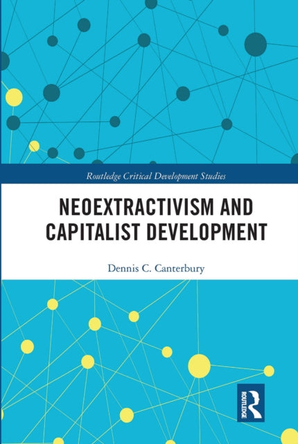 Book cover of: Neoextractivism and Capitalist Development. By: Dennis C. Canterbury