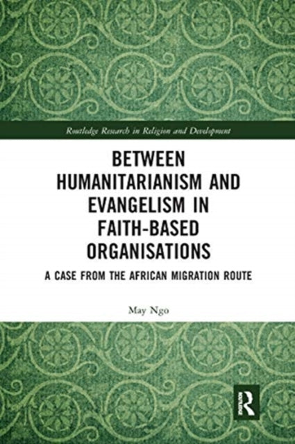 Book cover of: Between Humanitarianism and Evangelism in Faith-based Organisations. By: May Ngo