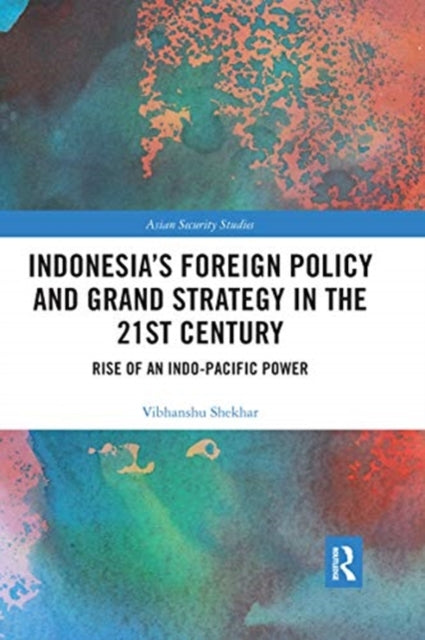 Book cover of: Indonesia’s Foreign Policy and Grand Strategy in the 21st Century. By: Vibhanshu Shekhar