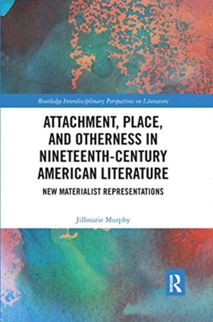 Book cover of: Attachment, Place, and Otherness in Nineteenth-Century American Literature. By: Jillmarie Murphy