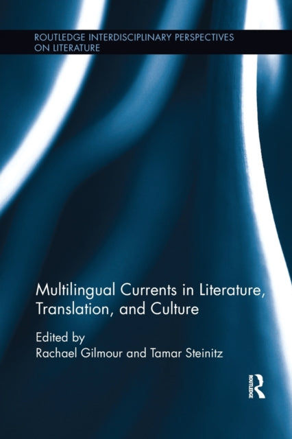 Book cover of: Multilingual Currents in Literature, Translation and Culture. By: Rachael Gilmour