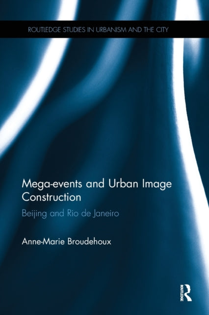 Book cover of: Mega-events and Urban Image Construction. By: Anne-Marie Broudehoux