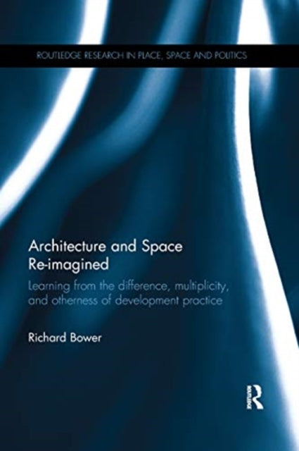 Book cover of: Architecture and Space Re-imagined. By: Richard Bower