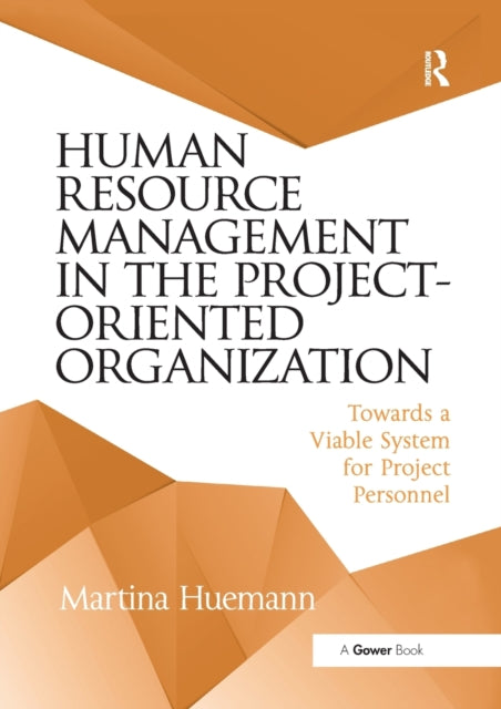 Book cover of: Human Resource Management in the Project-Oriented Organization. By: Martina Huemann