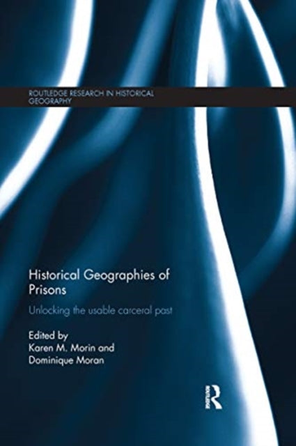 Book cover of: Historical Geographies of Prisons. By: Karen M. Morin