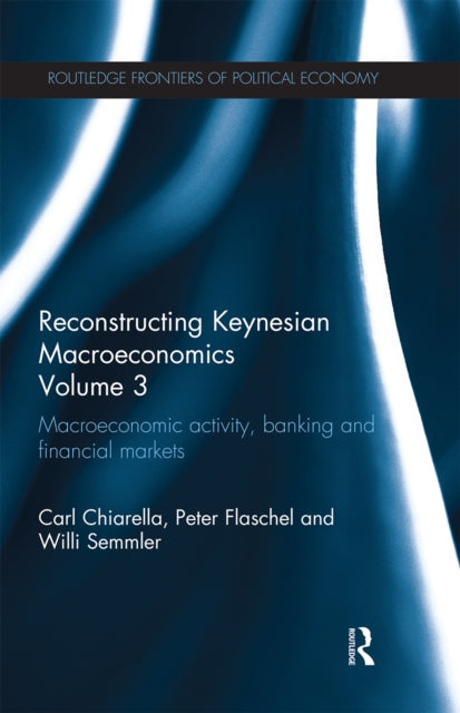 Book cover of: Reconstructing Keynesian Macroeconomics Volume 3. By: Carl Chiarella