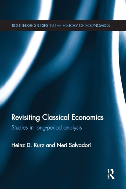 Book cover of: Revisiting Classical Economics. By: Heinz D. Kurz