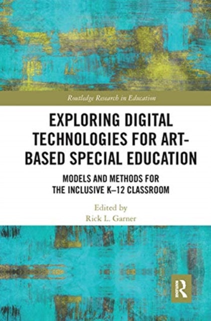 Book cover of: Exploring Digital Technologies for Art-Based Special Education. By: Rick L. Garner