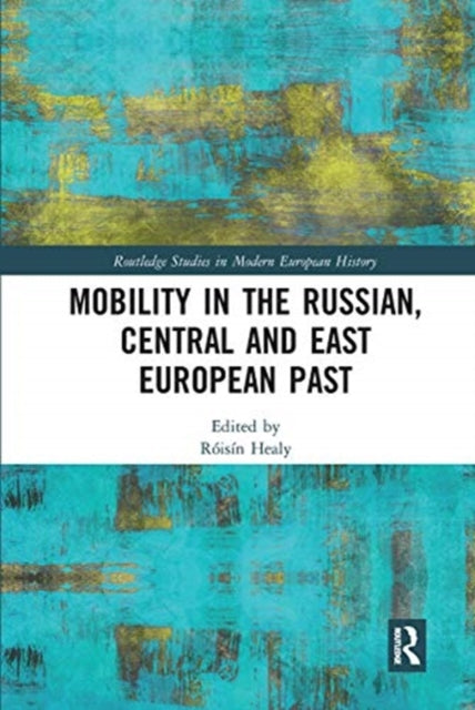 Book cover of: Mobility in the Russian, Central and East European Past. By: Róisín Healy