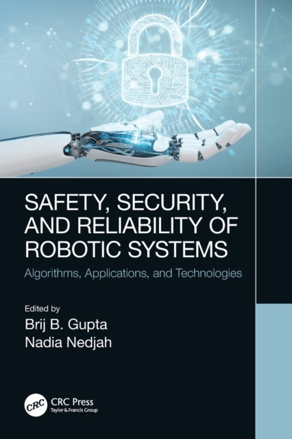 Book cover of: Safety, Security, and Reliability of Robotic Systems. By: Brij B. Gupta