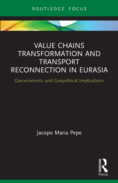 Book cover of: Value Chains Transformation and Transport Reconnection in Eurasia. By: Jacopo Maria Pepe