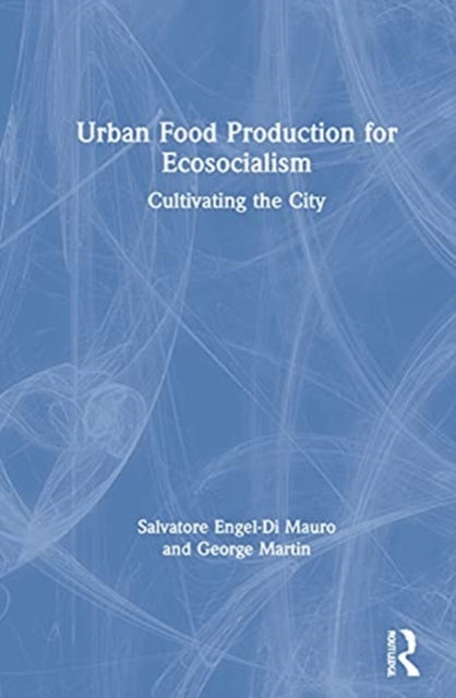 Book cover of: Urban Food Production for Ecosocialism. By: Salvatore Engel-Di Mauro