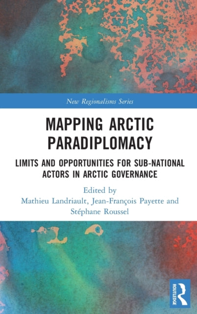 Book cover of: Mapping Arctic Paradiplomacy. By: Mathieu Landriault