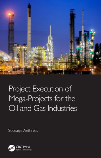 Book cover of: Project Execution of Mega-Projects for the Oil and Gas Industries. By: Soosaiya Anthreas