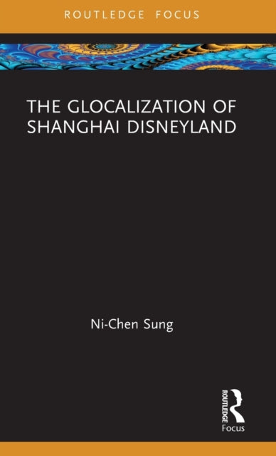 Book cover of: Glocalization of Shanghai Disneyland. By: Ni-Chen Sung