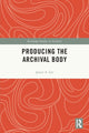 Book cover of: Producing the Archival Body