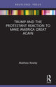 Book cover of: Trump and the Protestant Reaction to Make America Great Again. By: Matthew Rowley