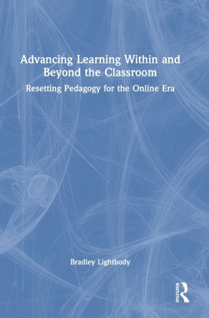Book cover of: Advancing Learning Within and Beyond the Classroom. By: Bradley Lightbody
