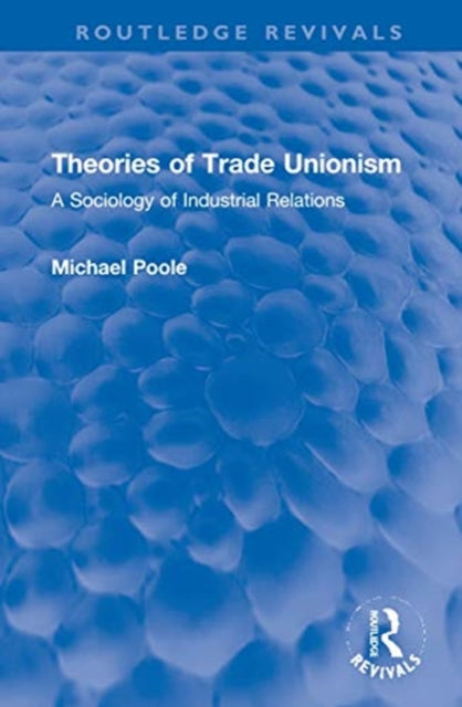 Book cover of: Theories of Trade Unionism. By: Poole, Michael