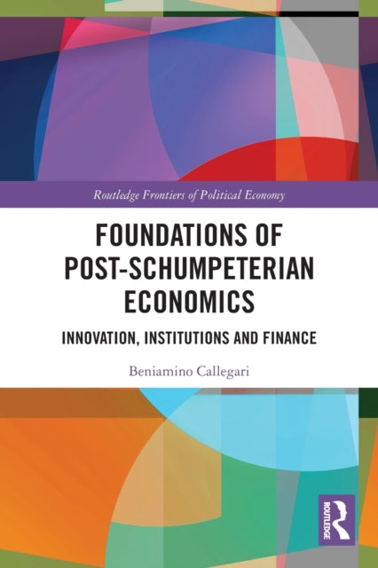 Book cover of: Foundations of Post-Schumpeterian Economics. By: Beniamino Callegari