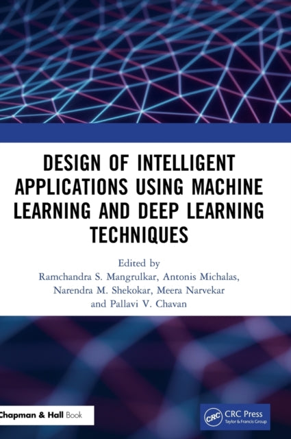 Book cover of: Design of Intelligent Applications using Machine Learning and Deep Learning Techniques. By: Ramchandra Sharad Mangrulkar