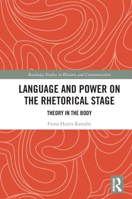 Book cover of: Language and Power on the Rhetorical Stage. By: Fiona Harris Ramsby