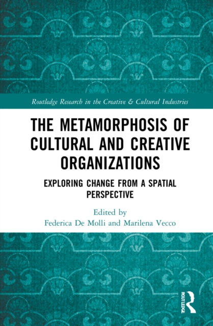 Book cover of: Metamorphosis of Cultural and Creative Organizations. By: Federica De Molli