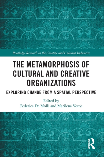 Book cover of: Metamorphosis of Cultural and Creative Organizations. By: Federica De Molli