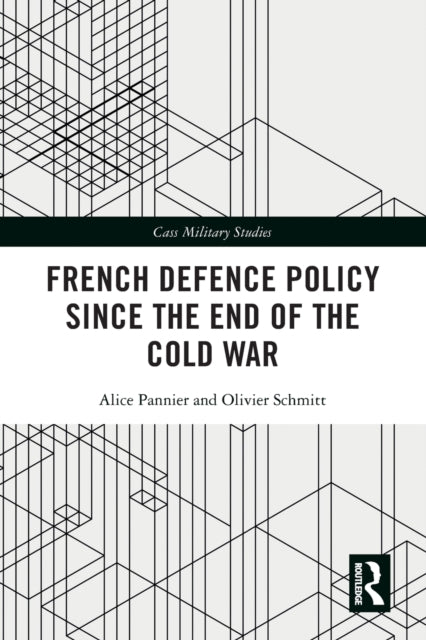 Book cover of: French Defence Policy Since the End of the Cold War. By: Alice Pannier
