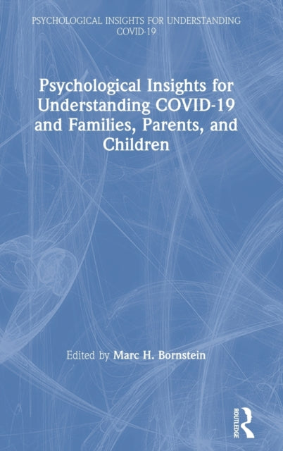 Book cover of: Psychological Insights for Understanding COVID-19 and Families, Parents, and Children. By: Marc H. Bornstein