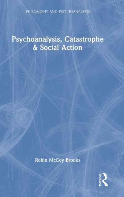 Book cover of: Psychoanalysis, Catastrophe & Social Action. By: Robin McCoy Brooks