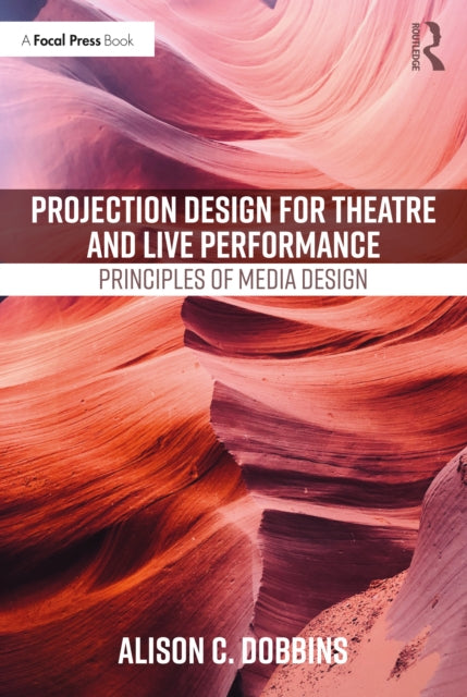 Book cover of: Projection Design for Theatre and Live Performance. By: Alison C. Dobbins