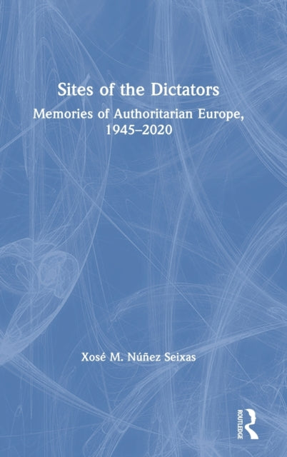 Book cover of: Sites of the Dictators. By: Xosé M. Núñez Seixas
