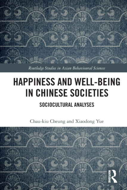 Book cover of: Happiness and Well-Being in Chinese Societies. By: Chau-kiu Cheung