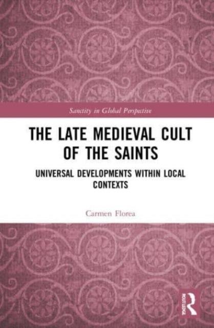 Book cover of: Late Medieval Cult of the Saints. By: Carmen Florea