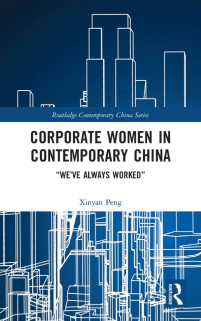 Book cover of: Corporate Women in Contemporary China. By: Xinyan Peng