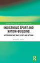 Book cover of: Indigenous Sport and Nation-Building. By: Eivind Å. Skille