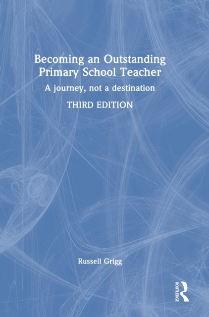 Book cover of: Becoming an Outstanding Primary School Teacher. By: Russell Grigg