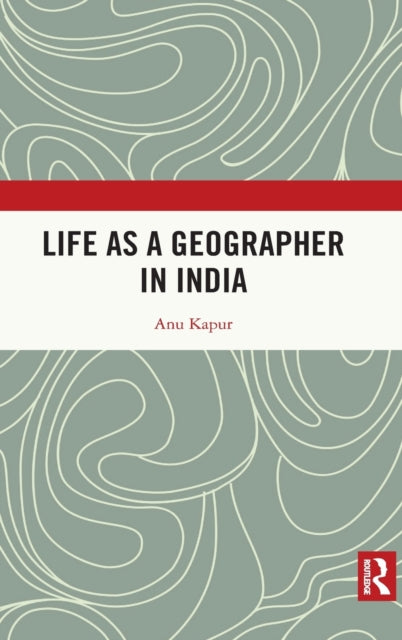 Book cover of: Life as a Geographer in India. By: Anu Kapur