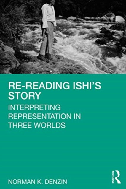 Book cover of: Re-Reading Ishi's Story. By: Norman K. Denzin