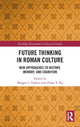 Book cover of: Future Thinking in Roman Culture. By: Maggie L. Popkin